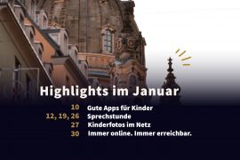 Programmhighlights im Januar mit Dresdner Frauenkirche im Hintergrund und davor als Text: Highlights im Januar, 10.1. Gute Apps für Kinder, 12.1., 19.1. und 26.1. Sprechstunde, 27.1. Kinderfotos im Netz, 30.1. Immer Online immer erreichbar