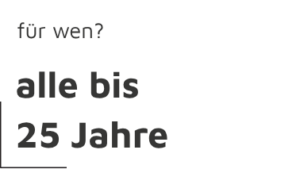 schwarze Schrift "für wen?" und darunter "alle bis 25 Jahre"