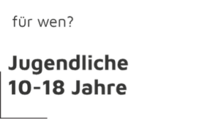 schwarze Schrift "für wen?" und darunter "Jugendliche 10-18 Jahre"