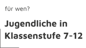 schwarze Schrift "für wen?" und darunter "Jugendliche in Klassenstufe 7-12"